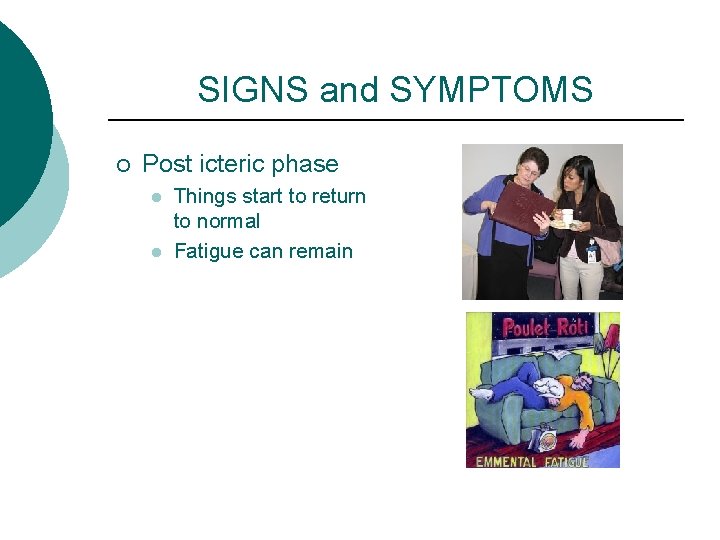 SIGNS and SYMPTOMS ¡ Post icteric phase l l Things start to return to