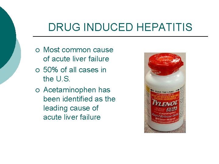 DRUG INDUCED HEPATITIS ¡ ¡ ¡ Most common cause of acute liver failure 50%