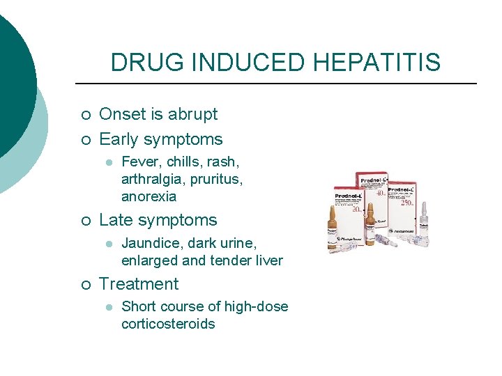 DRUG INDUCED HEPATITIS ¡ ¡ Onset is abrupt Early symptoms l ¡ Late symptoms