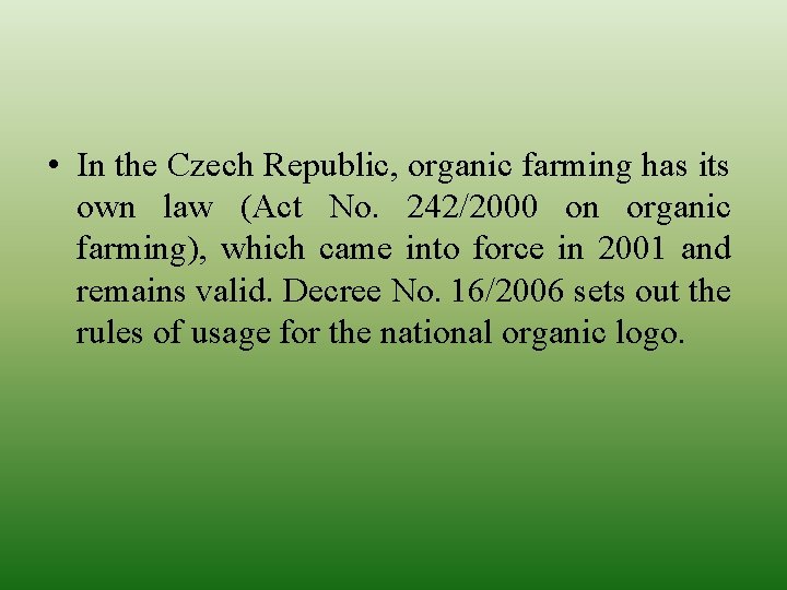  • In the Czech Republic, organic farming has its own law (Act No.