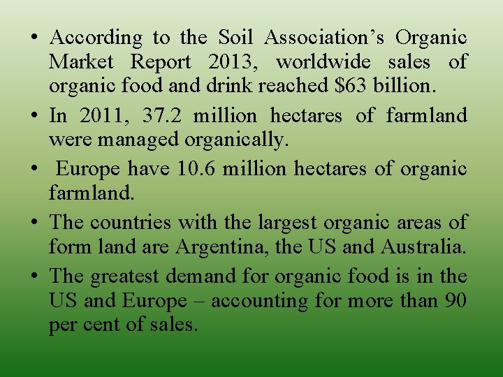  • According to the Soil Association’s Organic Market Report 2013, worldwide sales of