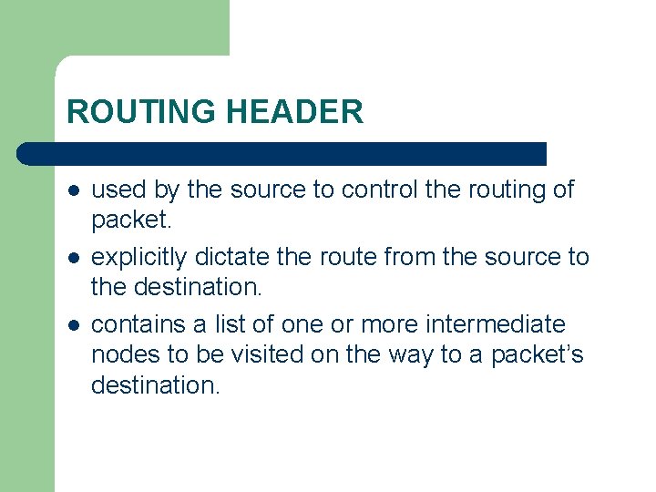 ROUTING HEADER l l l used by the source to control the routing of