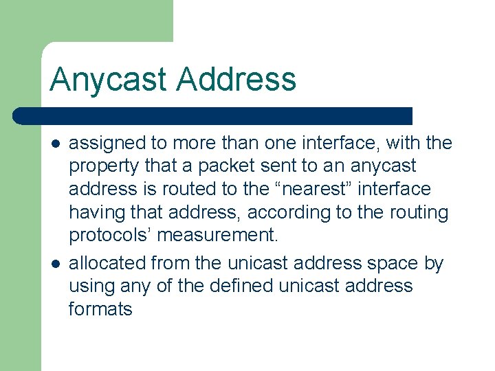 Anycast Address l l assigned to more than one interface, with the property that