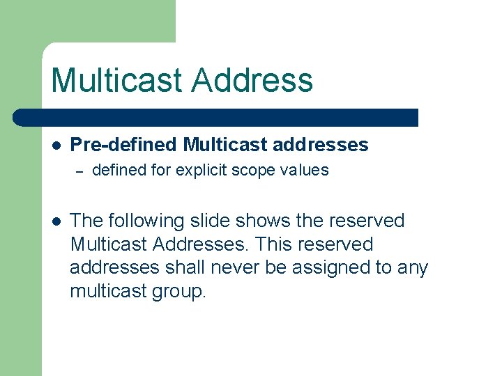 Multicast Address l Pre-defined Multicast addresses – l defined for explicit scope values The