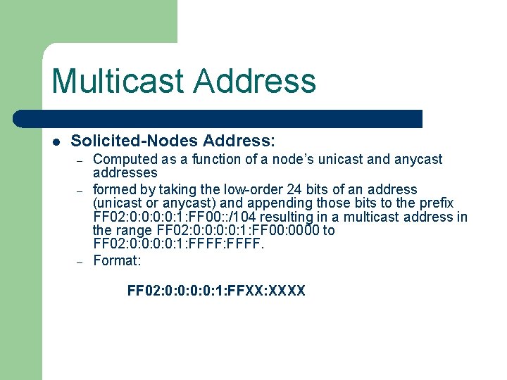 Multicast Address l Solicited-Nodes Address: – – – Computed as a function of a