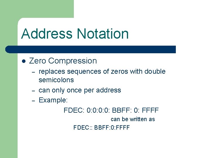 Address Notation l Zero Compression – – – replaces sequences of zeros with double