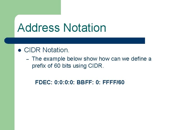 Address Notation l CIDR Notation. – The example below show can we define a