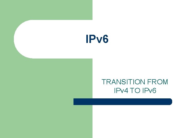 IPv 6 TRANSITION FROM IPv 4 TO IPv 6 