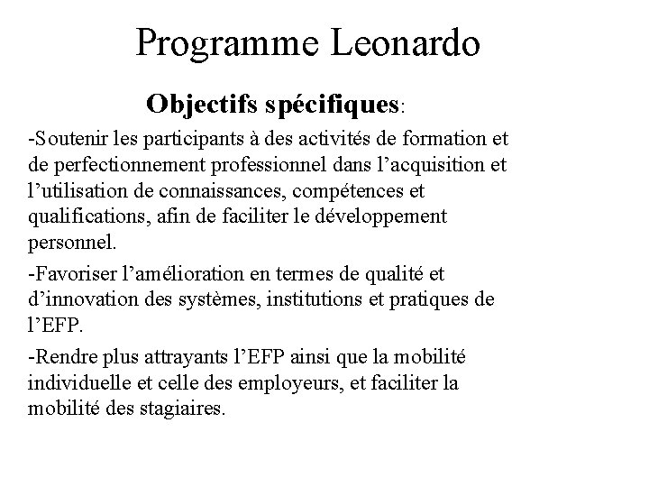 Programme Leonardo Objectifs spécifiques: -Soutenir les participants à des activités de formation et de