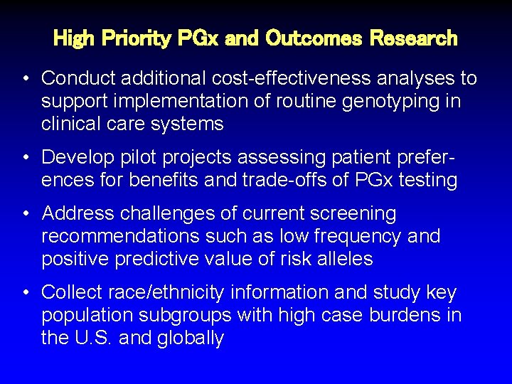 High Priority PGx and Outcomes Research • Conduct additional cost-effectiveness analyses to support implementation