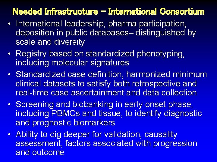 Needed Infrastructure – International Consortium • International leadership, pharma participation, deposition in public databases–