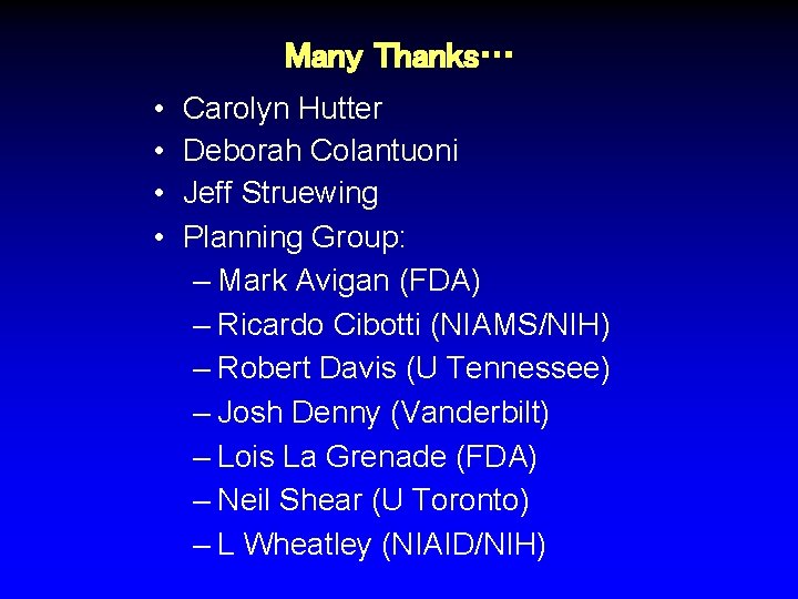 Many Thanks… • • Carolyn Hutter Deborah Colantuoni Jeff Struewing Planning Group: – Mark
