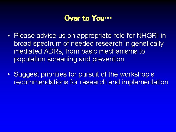 Over to You… • Please advise us on appropriate role for NHGRI in broad