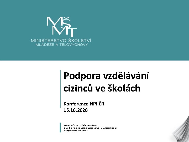 Podpora vzdělávání cizinců ve školách Konference NPI ČR 15. 10. 2020 Ministerstvo školství, mládeže