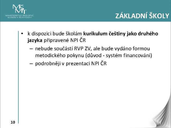 ZÁKLADNÍ ŠKOLY • k dispozici bude školám kurikulum češtiny jako druhého jazyka připravené NPI