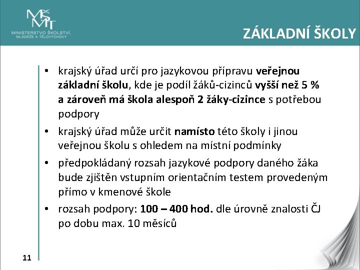 ZÁKLADNÍ ŠKOLY • krajský úřad určí pro jazykovou přípravu veřejnou základní školu, kde je