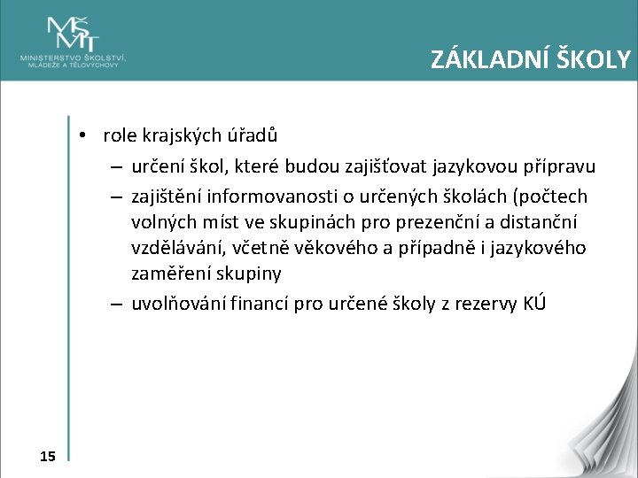 ZÁKLADNÍ ŠKOLY • role krajských úřadů – určení škol, které budou zajišťovat jazykovou přípravu