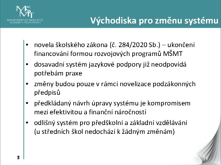 Východiska pro změnu systému • novela školského zákona (č. 284/2020 Sb. ) – ukončení