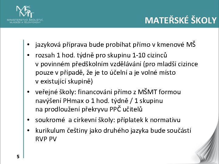 MATEŘSKÉ ŠKOLY • jazyková příprava bude probíhat přímo v kmenové MŠ • rozsah 1