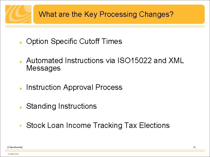 What are the Key Processing Changes? Option Specific Cutoff Times Automated Instructions via ISO