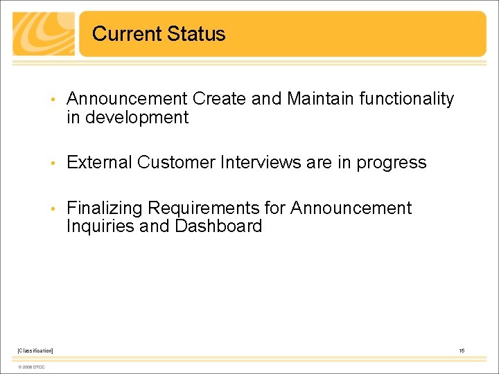 Current Status • Announcement Create and Maintain functionality in development • External Customer Interviews