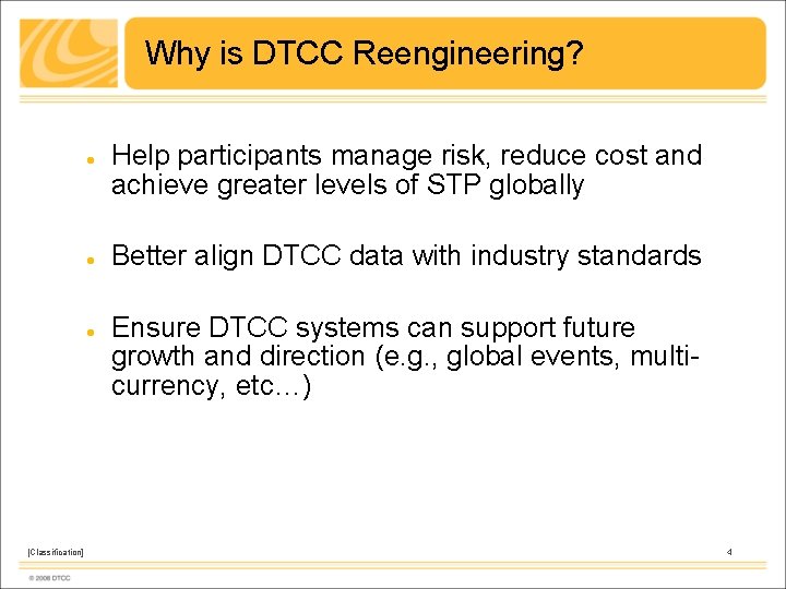 Why is DTCC Reengineering? [Classification] Help participants manage risk, reduce cost and achieve greater