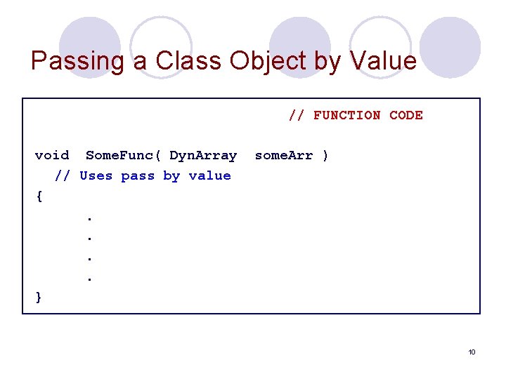 Passing a Class Object by Value // FUNCTION CODE void Some. Func( Dyn. Array