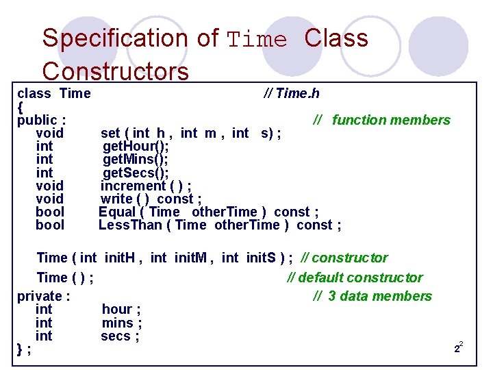 Specification of Time Class Constructors class Time { public : void int int void