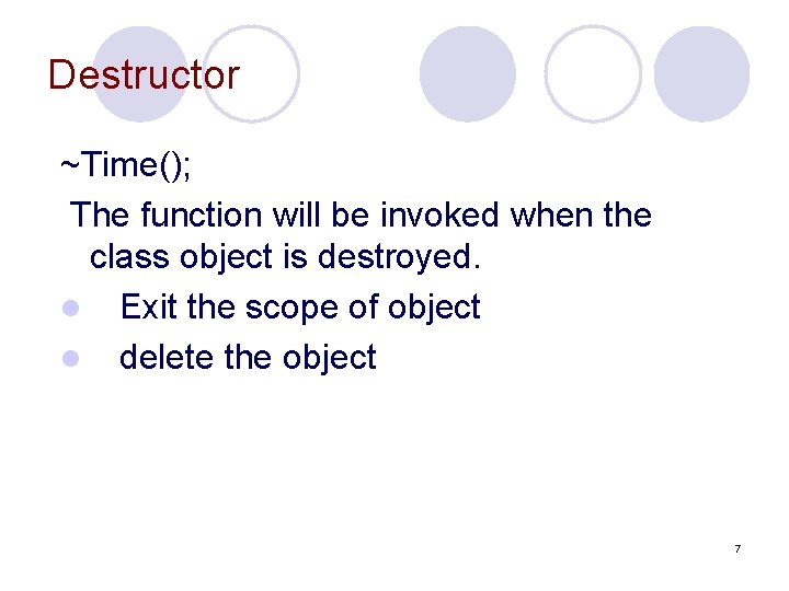 Destructor ~Time(); The function will be invoked when the class object is destroyed. l