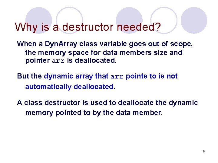 Why is a destructor needed? When a Dyn. Array class variable goes out of