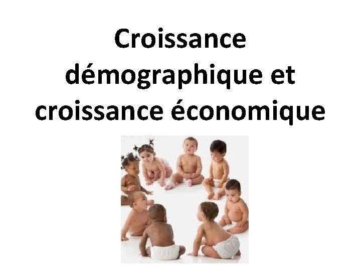 Croissance démographique et croissance économique 