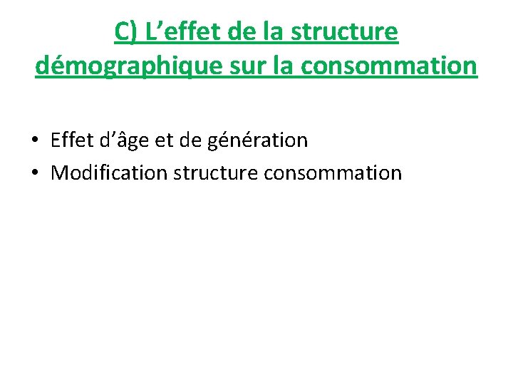 C) L’effet de la structure démographique sur la consommation • Effet d’âge et de