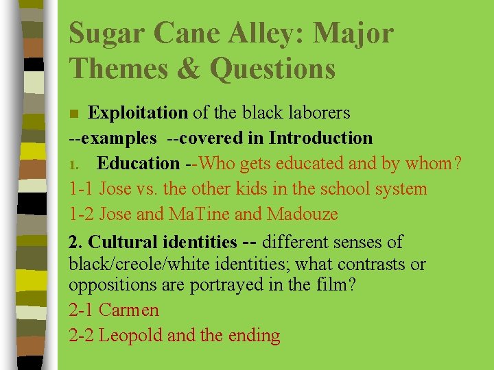 Sugar Cane Alley: Major Themes & Questions Exploitation of the black laborers --examples --covered