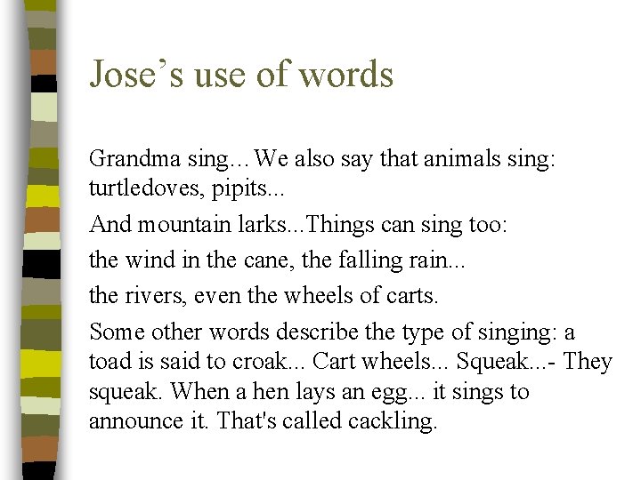 Jose’s use of words Grandma sing…We also say that animals sing: turtledoves, pipits. .