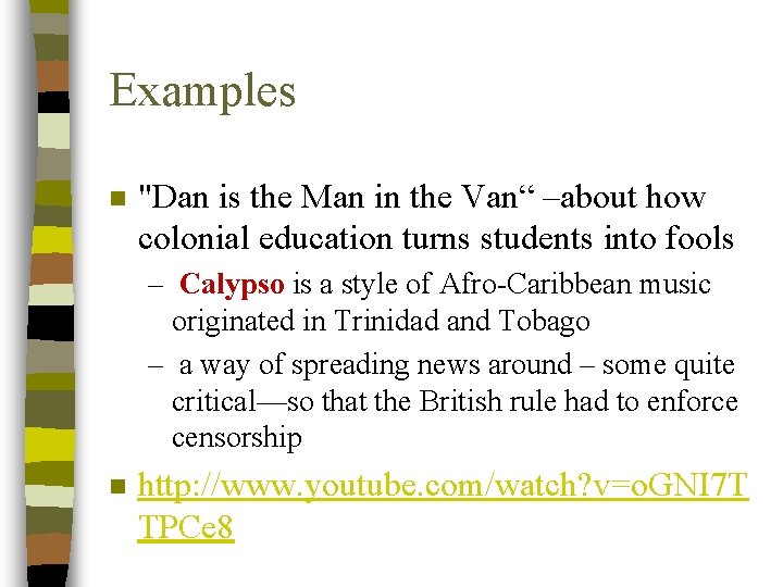 Examples n "Dan is the Man in the Van“ –about how colonial education turns