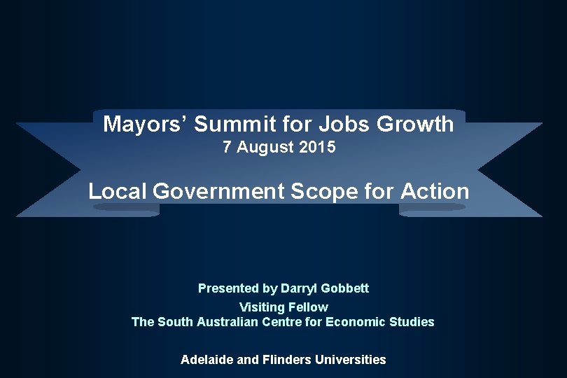 Mayors’ Summit for Jobs Growth 7 August 2015 Local Government Scope for Action Presented
