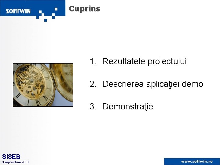 Cuprins 1. Rezultatele proiectului 2. Descrierea aplicaţiei demo 3. Demonstraţie SISEB 9 septembrie 2010