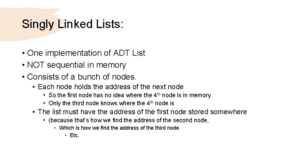 Singly Linked Lists: • One implementation of ADT List • NOT sequential in memory