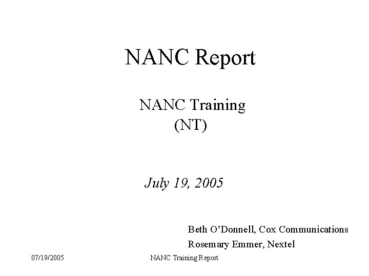 NANC Report NANC Training (NT) July 19, 2005 Beth O’Donnell, Cox Communications Rosemary Emmer,