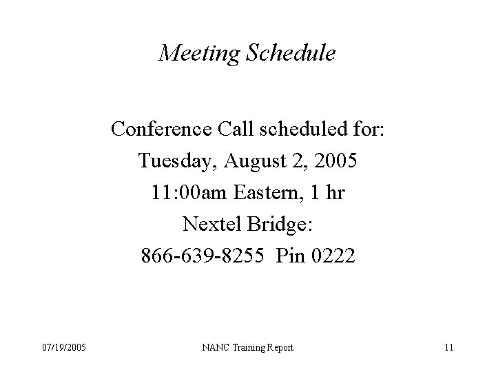 Meeting Schedule Conference Call scheduled for: Tuesday, August 2, 2005 11: 00 am Eastern,