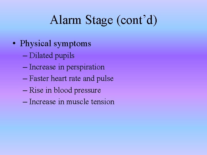 Alarm Stage (cont’d) • Physical symptoms – Dilated pupils – Increase in perspiration –