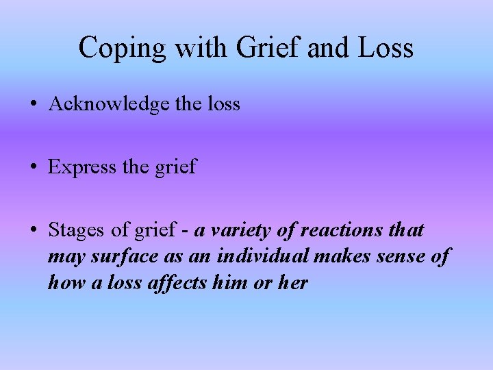 Coping with Grief and Loss • Acknowledge the loss • Express the grief •