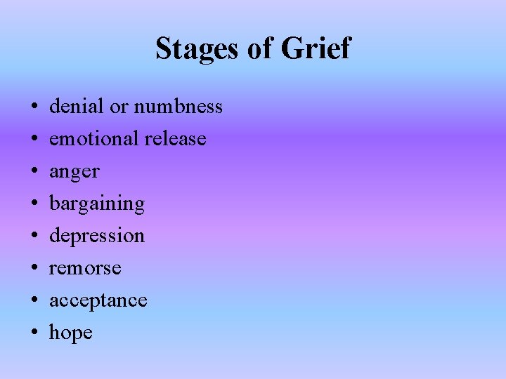 Stages of Grief • • denial or numbness emotional release anger bargaining depression remorse