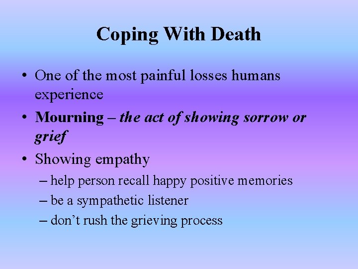 Coping With Death • One of the most painful losses humans experience • Mourning
