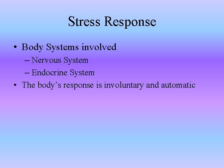 Stress Response • Body Systems involved – Nervous System – Endocrine System • The