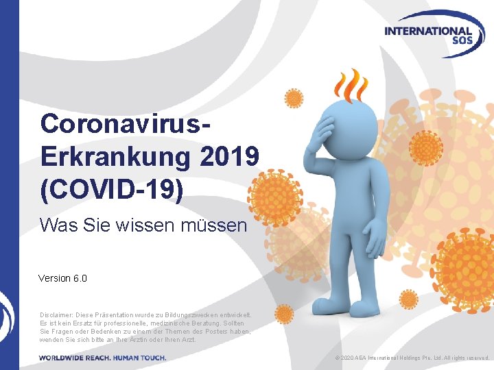 Coronavirus. Erkrankung 2019 (COVID-19) Was Sie wissen müssen Version 6. 0 Disclaimer: Diese Präsentation