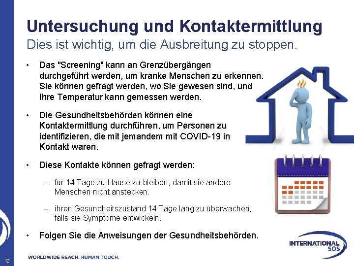 Untersuchung und Kontaktermittlung Dies ist wichtig, um die Ausbreitung zu stoppen. • Das "Screening"