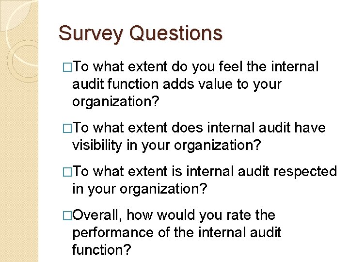Survey Questions �To what extent do you feel the internal audit function adds value