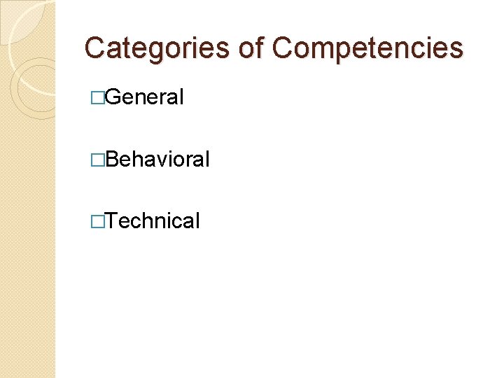 Categories of Competencies �General �Behavioral �Technical 