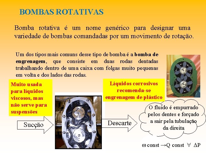BOMBAS ROTATIVAS Bomba rotativa é um nome genérico para designar uma variedade de bombas